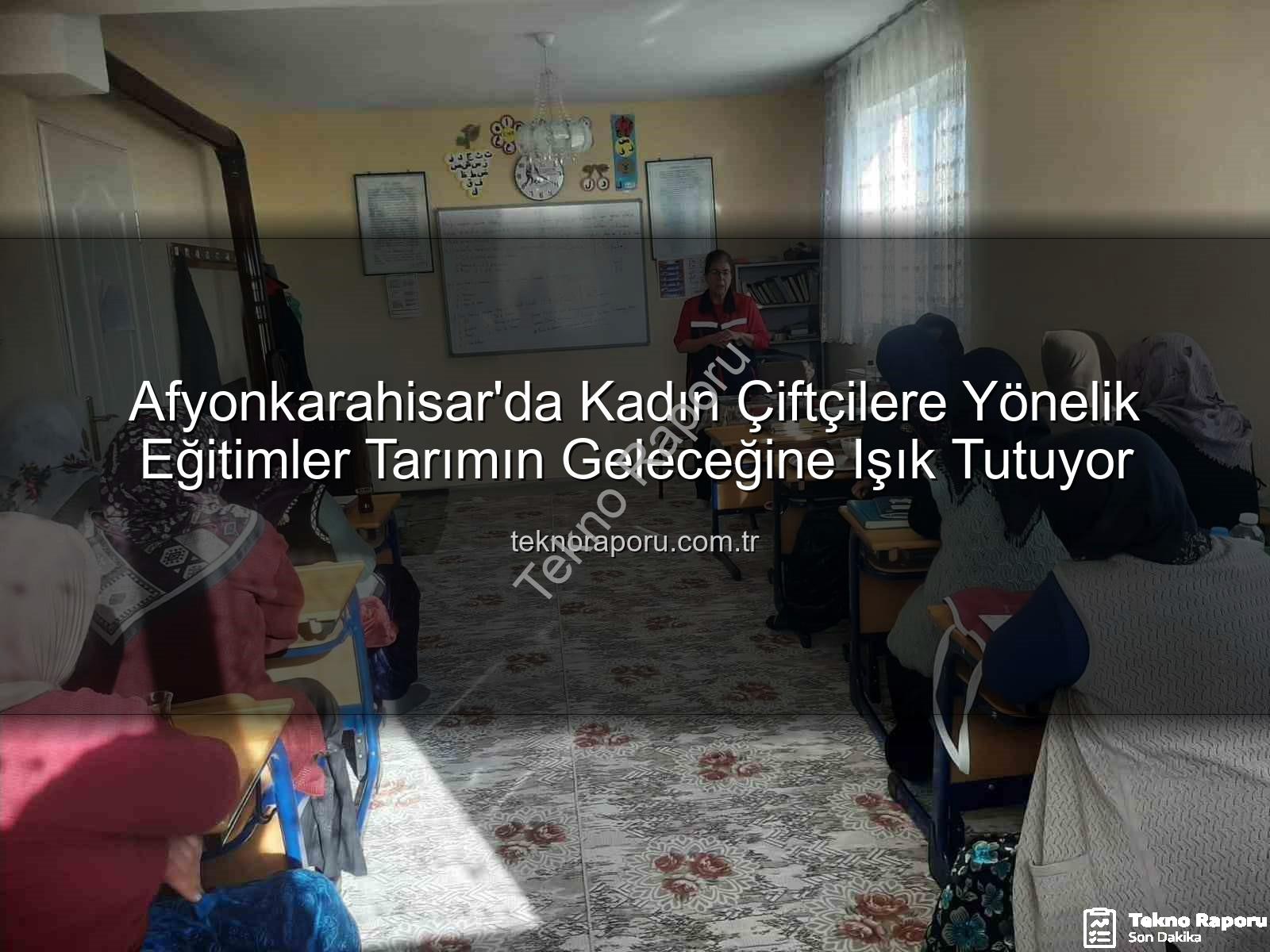 Afyonkarahisar'da Kadın Çiftçilere Yönelik Eğitimler Tarımın Geleceğine Işık Tutuyor