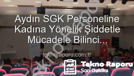 Aydın SGK Personeline Kadına Yönelik Şiddetle Mücadele Bilinci Kazandırıldı: Uzmanlardan Etkili Seminer