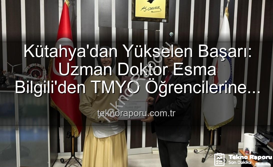 Esma Bilgili kariyer - Kütahya'dan Yükselen Başarı: Uzman Doktor Esma Bilgili'den TMYO Öğrencilerine İlham Veren Kariyer Söyleşisi