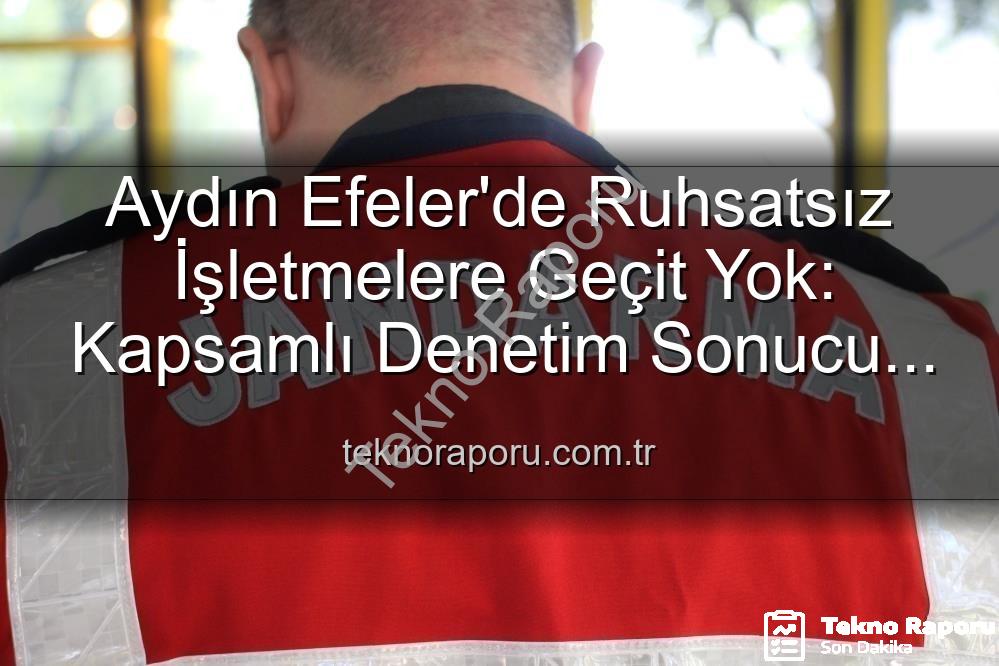 Efeler'de ruhsatsız işletme - Aydın Efeler'de Ruhsatsız İşletmelere Geçit Yok: Kapsamlı Denetim Sonucu 5 İşletmeye Ceza