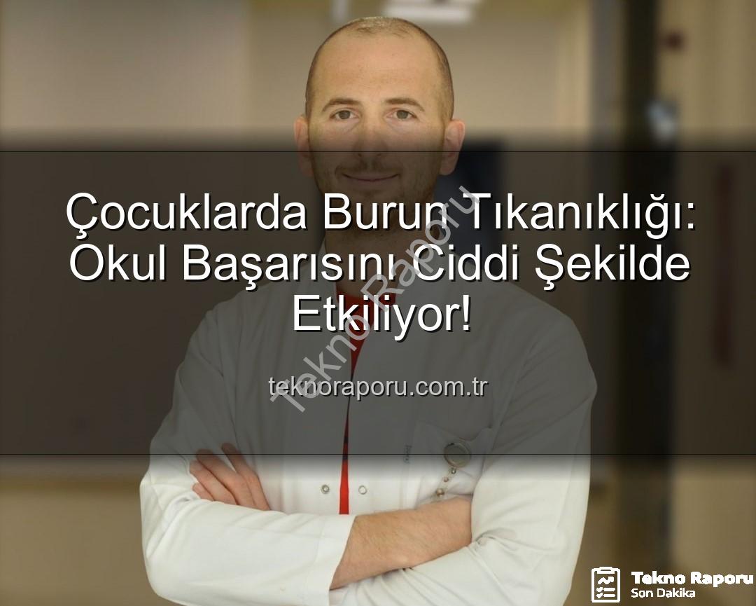 çocuklarda burun tıkanıklığı - Çocuklarda Burun Tıkanıklığı: Okul Başarısını Ciddi Şekilde Etkiliyor!