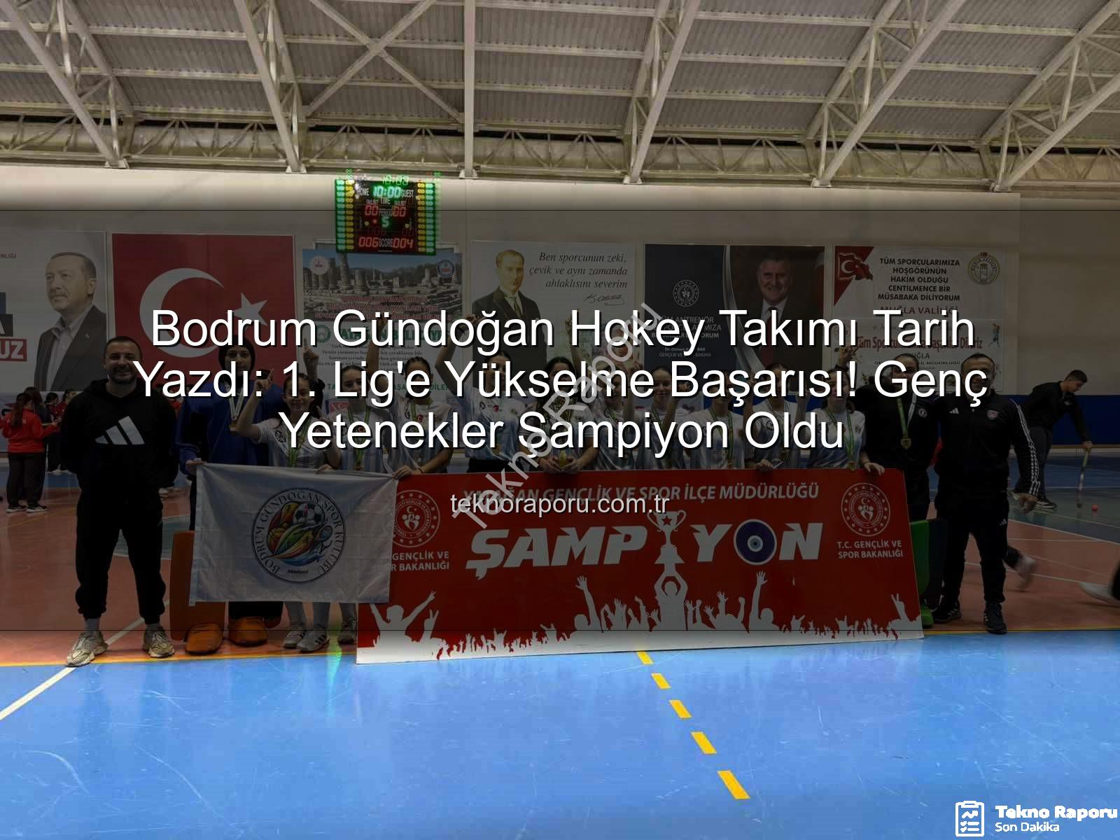 Bodrum Gündoğan Hokey - Bodrum Gündoğan Hokey Takımı Tarih Yazdı: 1. Lig'e Yükselme Başarısı! Genç Yetenekler Şampiyon Oldu