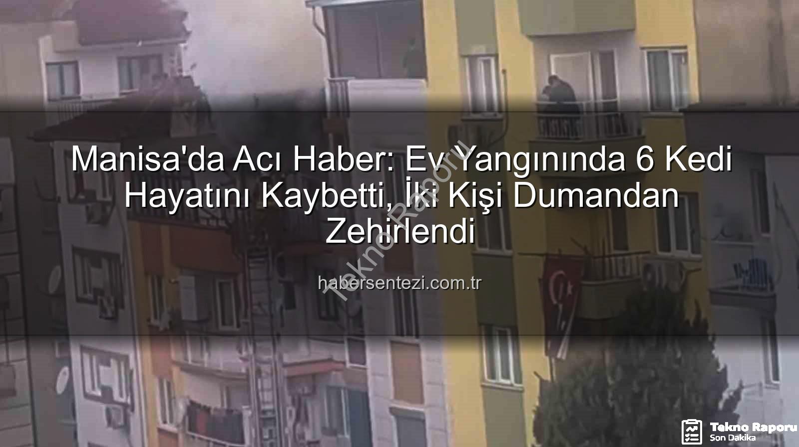 Manisa ev yangını - Manisa'da Acı Yangın: 6 Can Dostumuz Hayatını Kaybetti, İki Kişi Dumandan Etkilendi