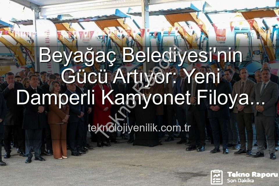 Beyağaç Belediyesi araç - Beyağaç Belediyesi Gücüne Güç Kattı: TBB'den Hibe Edilen Damperli Kamyonet Filoya Eklendi