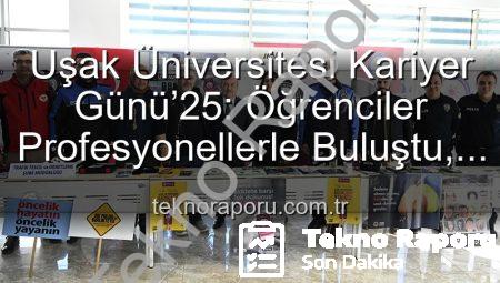 Uşak Üniversitesi Kariyer Günü’25: Öğrenciler Profesyonellerle Buluştu, Geleceğe Yön Verdi