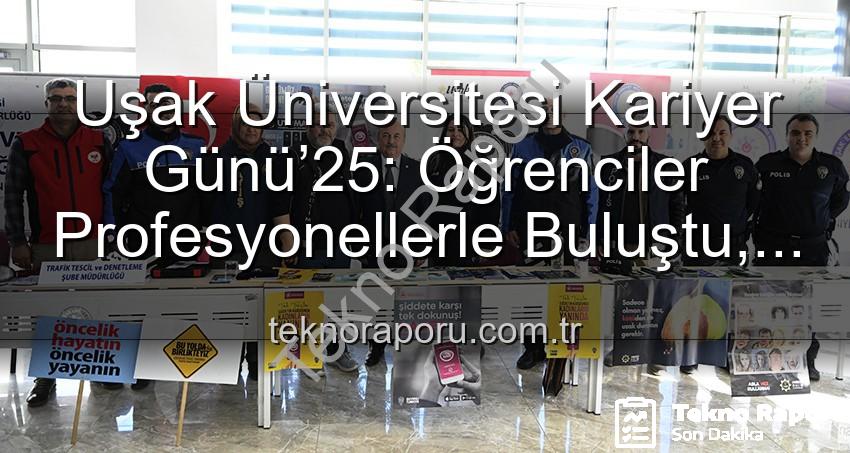 Uşak Üniversitesi Kariyer Günü - Uşak Üniversitesi Kariyer Günü’25: Öğrenciler Profesyonellerle Buluştu, Geleceğe Yön Verdi