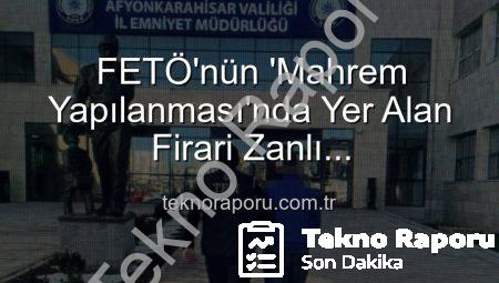 FETÖ’nün ‘Mahrem Yapılanması’nda Yer Alan Firari Zanlı Afyonkarahisar’da Yakalandı: 6 Yıl 3 Ay Hapis Cezası Kesildi