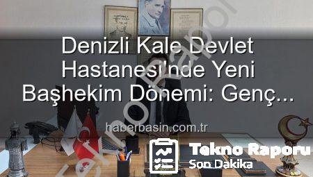 Kale Devlet Hastanesi’nde Başhekimlik Değişimi: Genç ve Dinamik İsim Göreve Başladı
