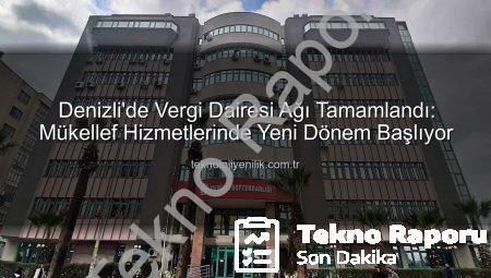 Denizli’de Vergi Dairesi Ağı Tamamlandı: Tüm İlçelerde Hizmet Yerinden Sunulacak