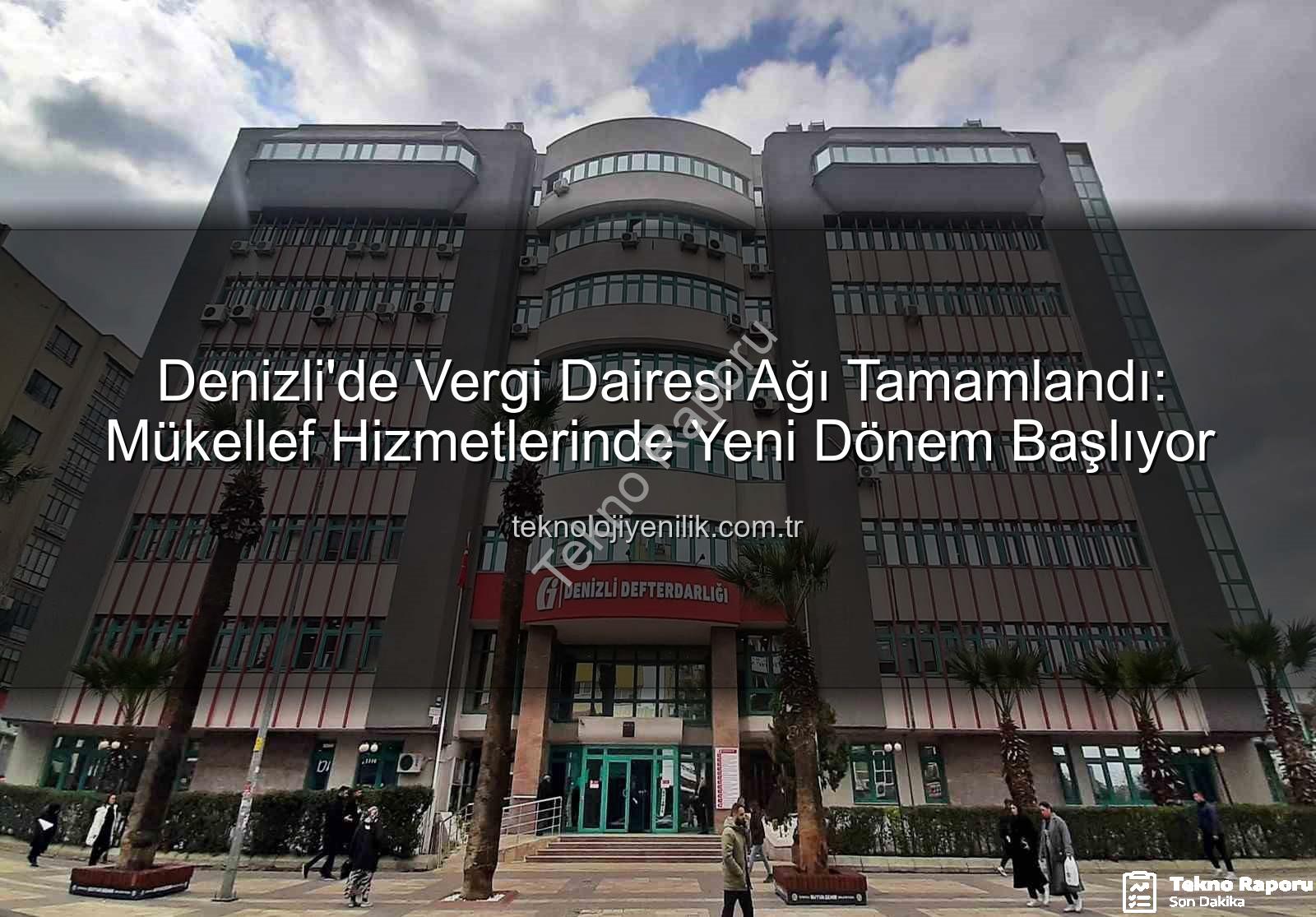 Denizli vergi dairesi - Denizli'de Vergi Dairesi Ağı Tamamlandı: Tüm İlçelerde Hizmet Yerinden Sunulacak