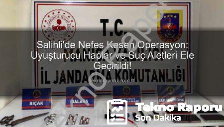 Salihli’de Nefes Kesen Operasyon: Uyuşturucu Haplar ve Suç Aletleri Ele Geçirildi!