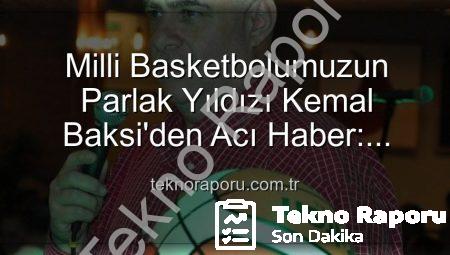 Milli Basketbolumuzun Parlak Yıldızı Kemal Baksi’den Acı Haber: Balkondan Düşerek Vefat Etti