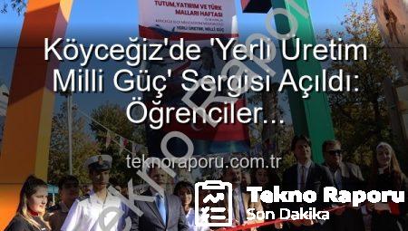 Köyceğiz’de ‘Yerli Üretim Milli Güç’ Sergisi Açıldı: Öğrenciler Üretkenlikleriyle Göz Doldurdu