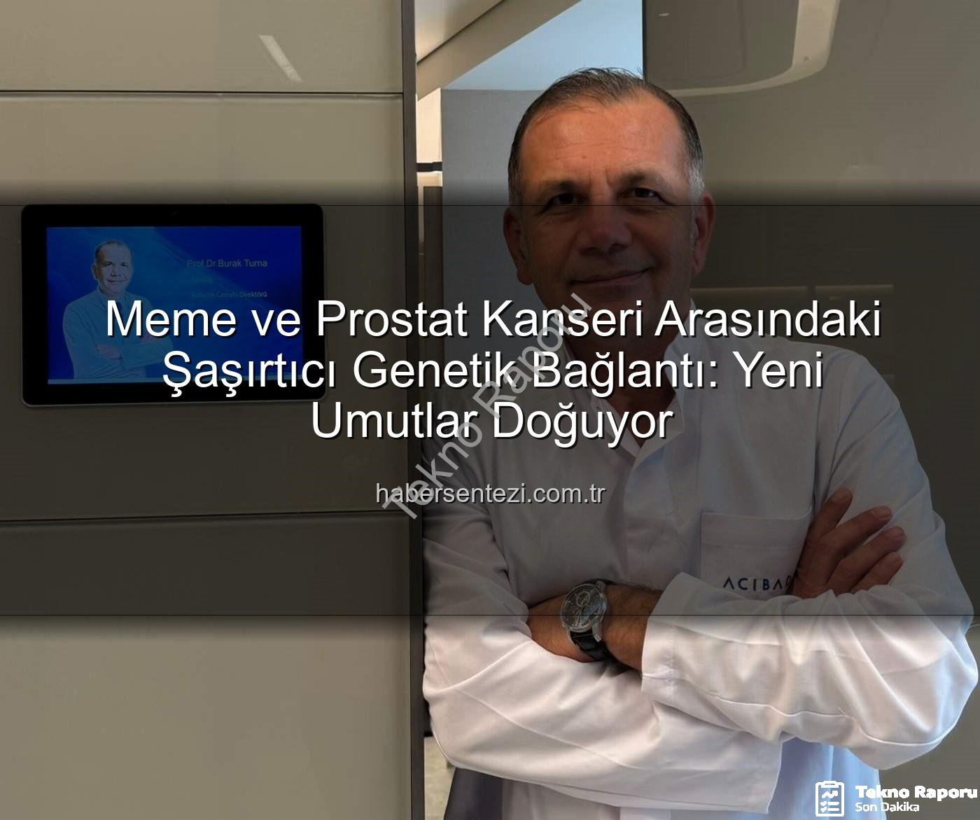 genetik bağlantı - Meme ve Prostat Kanseri Arasındaki Şaşırtıcı Genetik Bağlantı: Uzmanlar Açıklıyor