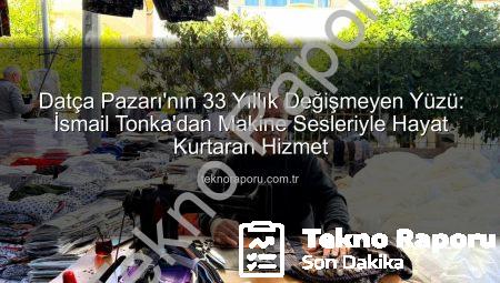 Datça Pazarı’nın 33 Yıllık Değişmeyen Yüzü: İsmail Tonka’dan Makine Sesleriyle Hayat Kurtaran Hizmet