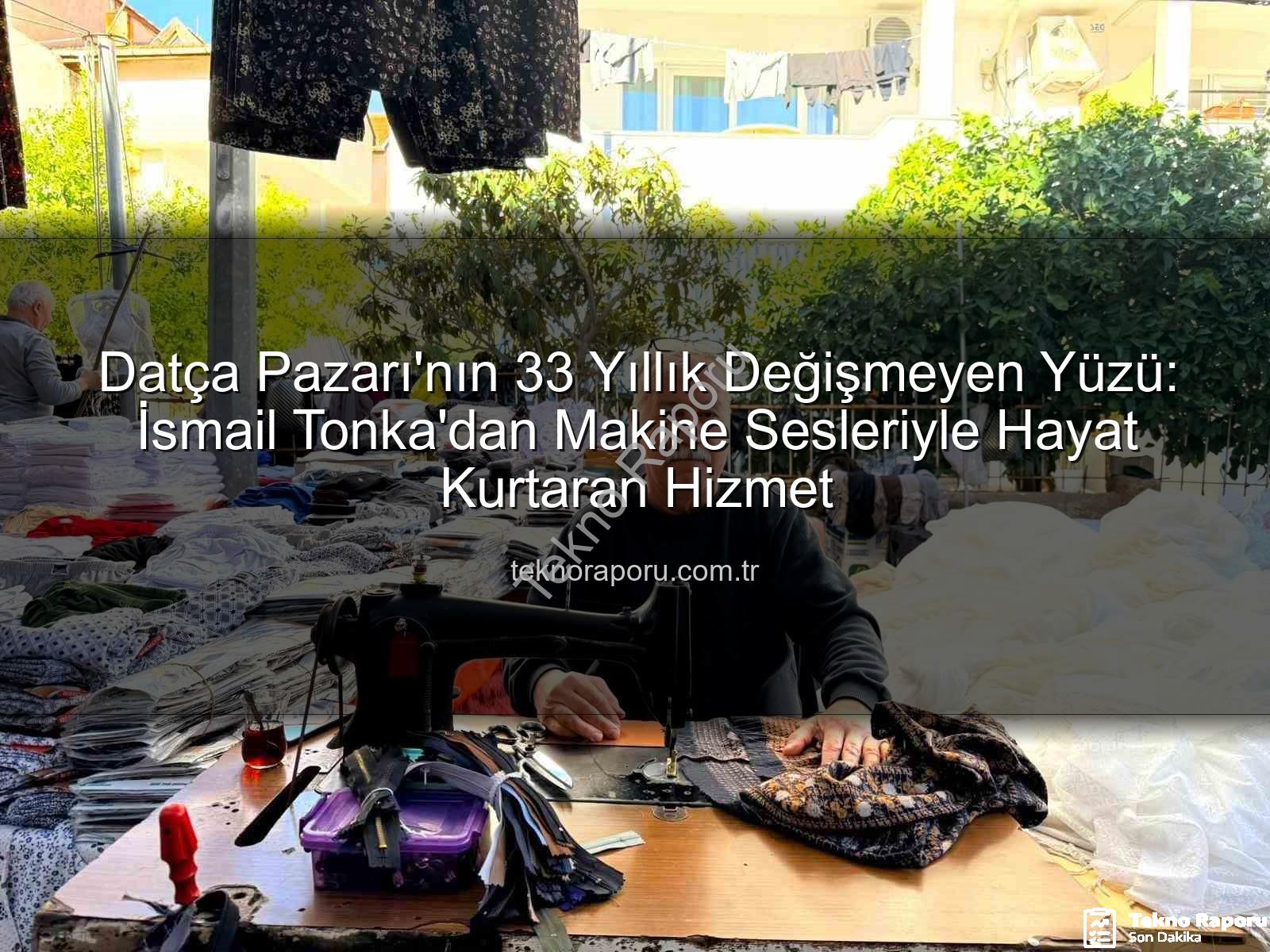 Datça Pazarı - Datça Pazarı'nın 33 Yıllık Değişmeyen Yüzü: İsmail Tonka'dan Makine Sesleriyle Hayat Kurtaran Hizmet