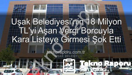 Uşak Belediyesi’nin 18 Milyon TL’yi Aşan Vergi Borcuyla Kara Listeye Girmesi Şok Etti