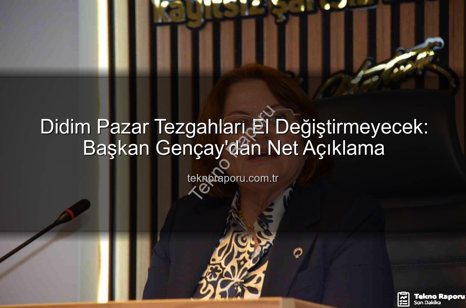 Didim Pazar Tezgahları El Değiştirmeyecek: Başkan Gençay'dan Net Açıklama