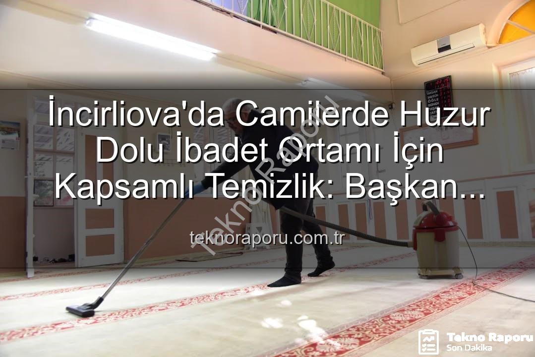 camilerde temizlik - İncirliova'da Camilerde Huzur Dolu İbadet Ortamı İçin Kapsamlı Temizlik: Başkan Kaya'dan Açıklama
