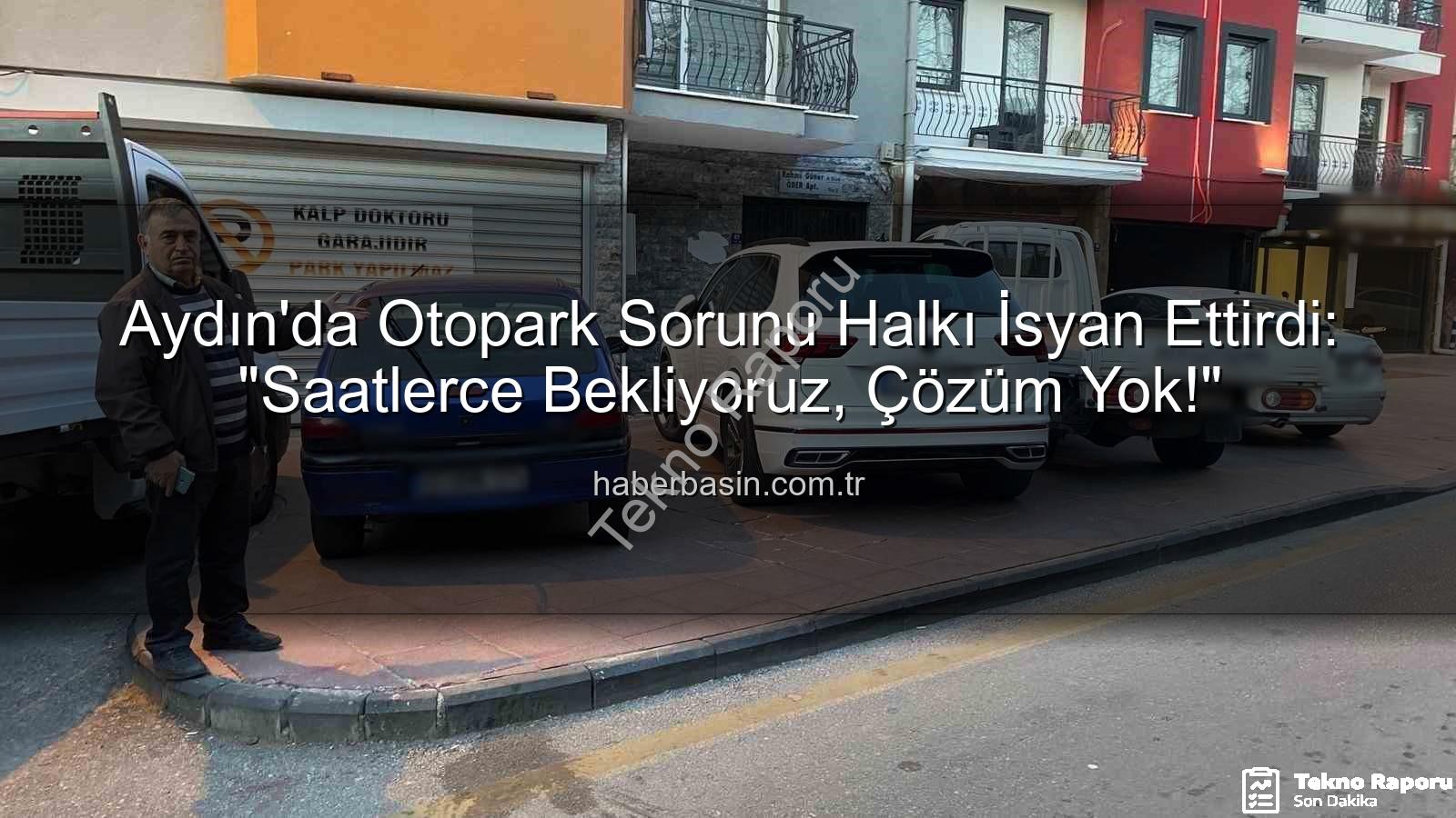 Aydın otopark sorunu - Aydın'da Otopark Çilesi Büyüyor: Kaldırımlar İşgal Altında, Vatandaş İsyan Ediyor