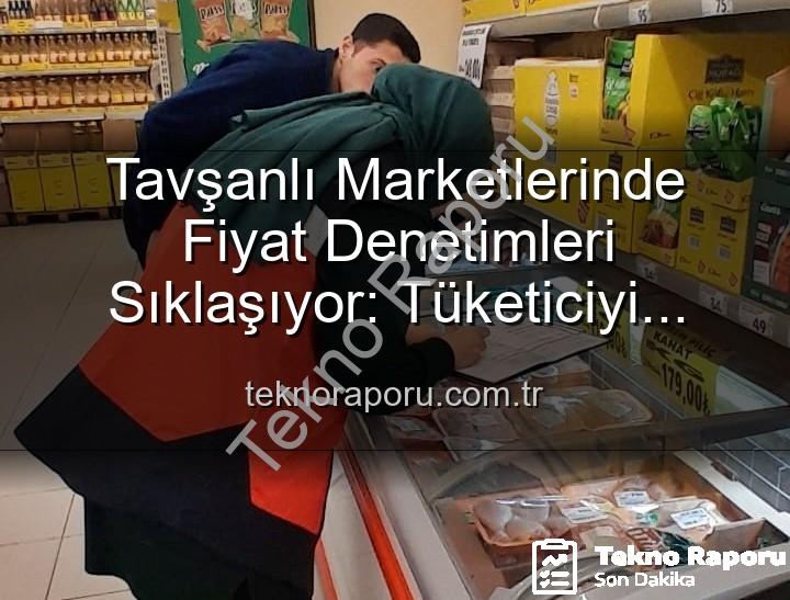fiyat denetimleri - Tavşanlı Marketlerinde Fiyat Denetimleri Sıklaşıyor: Tüketiciyi Korumak İçin TÜFİS Devrede