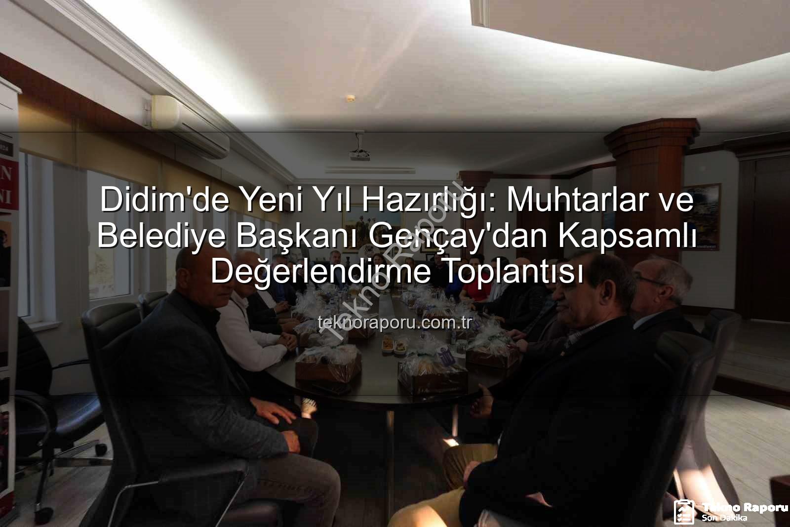 Didim muhtar toplantısı - Didim'de Yeni Yıl Hazırlığı: Muhtarlar ve Belediye Başkanı Gençay'dan Kapsamlı Değerlendirme Toplantısı