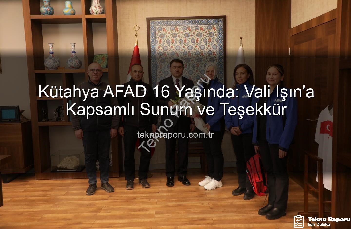 Kütahya AFAD - Kütahya AFAD 16 Yaşında: Vali Işın'a Kapsamlı Sunum ve Teşekkür