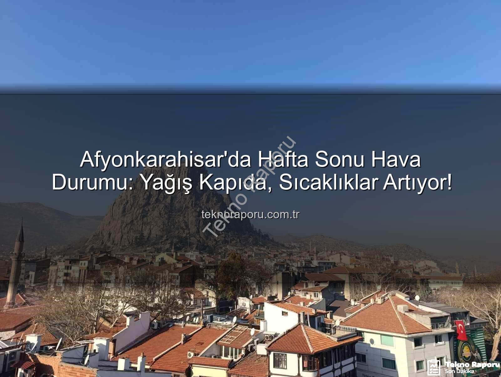 Afyonkarahisar hava durumu - Afyonkarahisar'da Hafta Sonu Hava Durumu: Yağış Kapıda, Sıcaklıklar Artıyor!