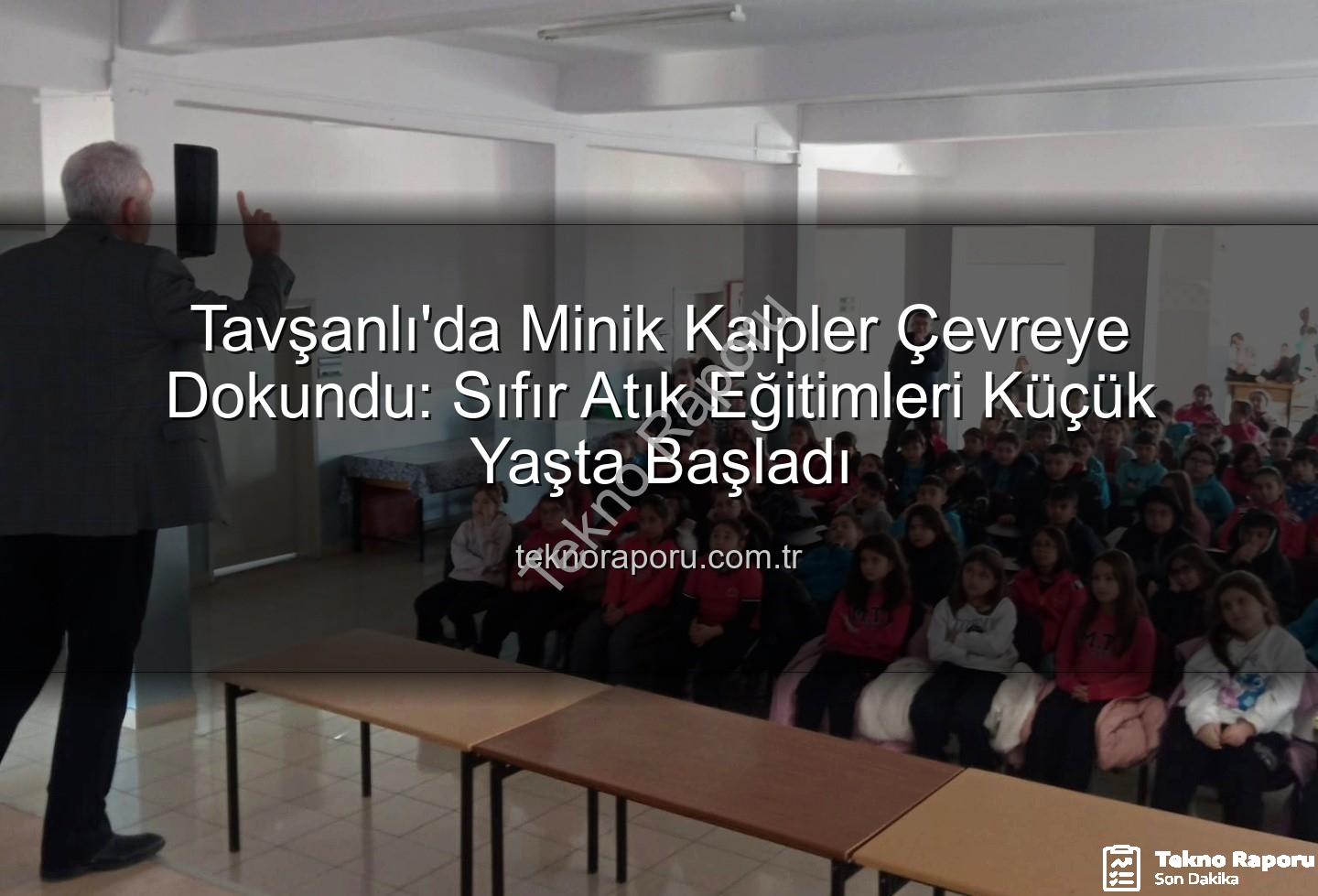 çevre eğitimi - Tavşanlı'da Minik Kalpler Çevreye Dokundu: Sıfır Atık Eğitimleri Küçük Yaşta Başladı