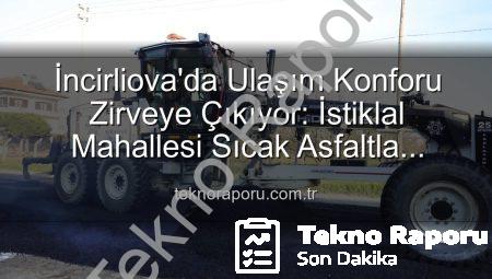 İncirliova’da Ulaşım Konforu Zirveye Çıkıyor: İstiklal Mahallesi Sıcak Asfaltla Yenileniyor