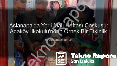 Aslanapa Adaköy İlkokulu’nda Yerli Malı Haftası Coşkusu: Üretim ve Tutum Bilinci Vurgulandı