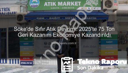 Söke’de Sıfır Atık Devrimi: 2025’te 75 Ton Geri Kazanım Ekonomiye Kazandırıldı