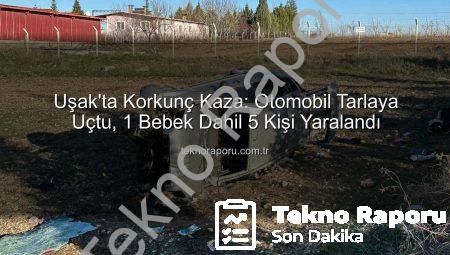 Uşak’ta Korkunç Kaza: Otomobil Tarlaya Uçtu, 1 Bebek Dahil 5 Kişi Yaralandı