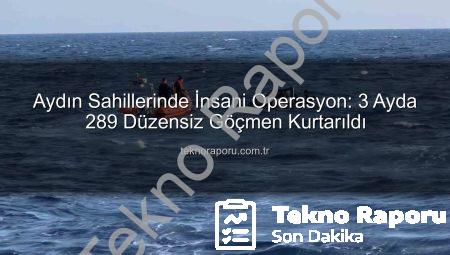 Aydın Sahillerinde İnsani Operasyon: 3 Ayda 289 Düzensiz Göçmen Kurtarıldı