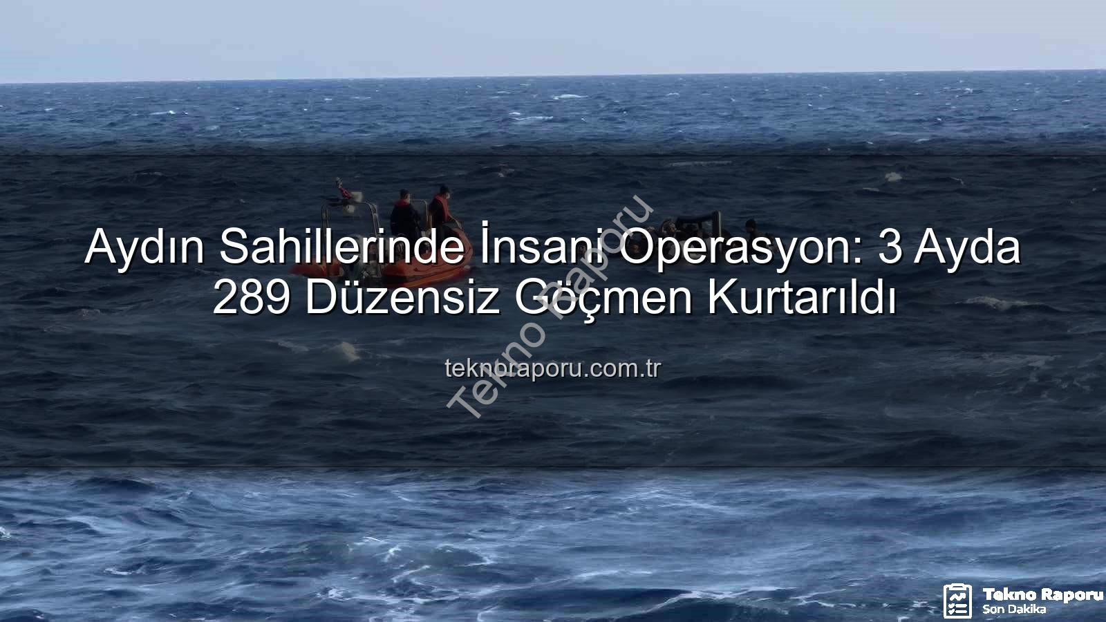 düzensiz göçmen - Aydın Sahillerinde İnsani Operasyon: 3 Ayda 289 Düzensiz Göçmen Kurtarıldı