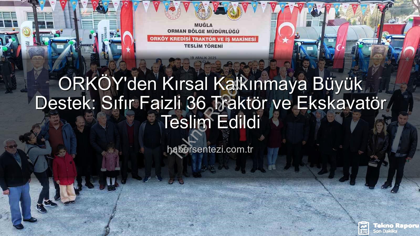 ORKÖY'den Kırsal Kalkınmaya Dev Destek: Sıfır Faizli 36 Traktör ve İş Makinesi Dağıtıldı