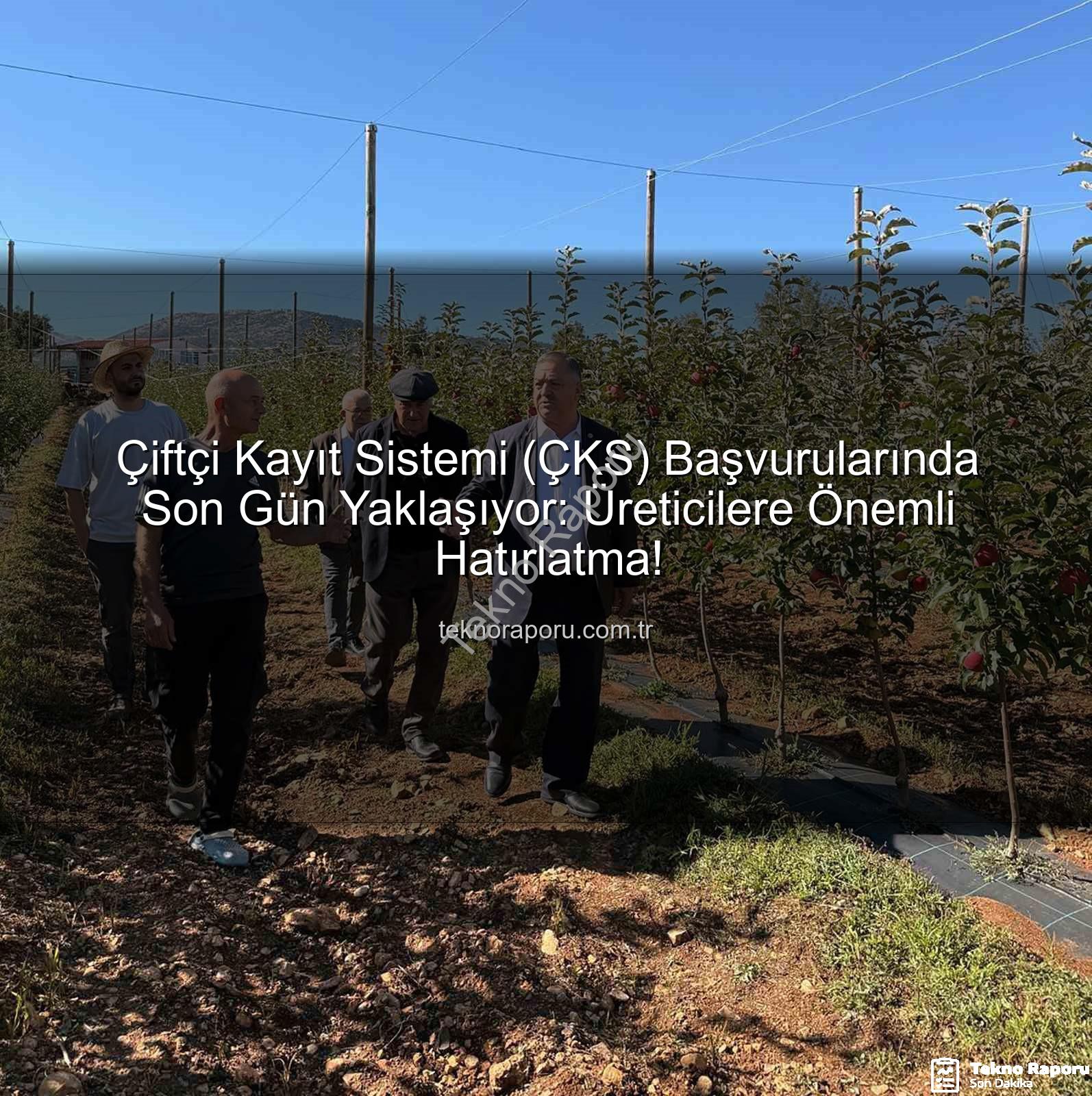 ÇKS başvuruları - Çiftçi Kayıt Sistemi (ÇKS) Başvurularında Son Gün Yaklaşıyor: Üreticilere Önemli Hatırlatma!