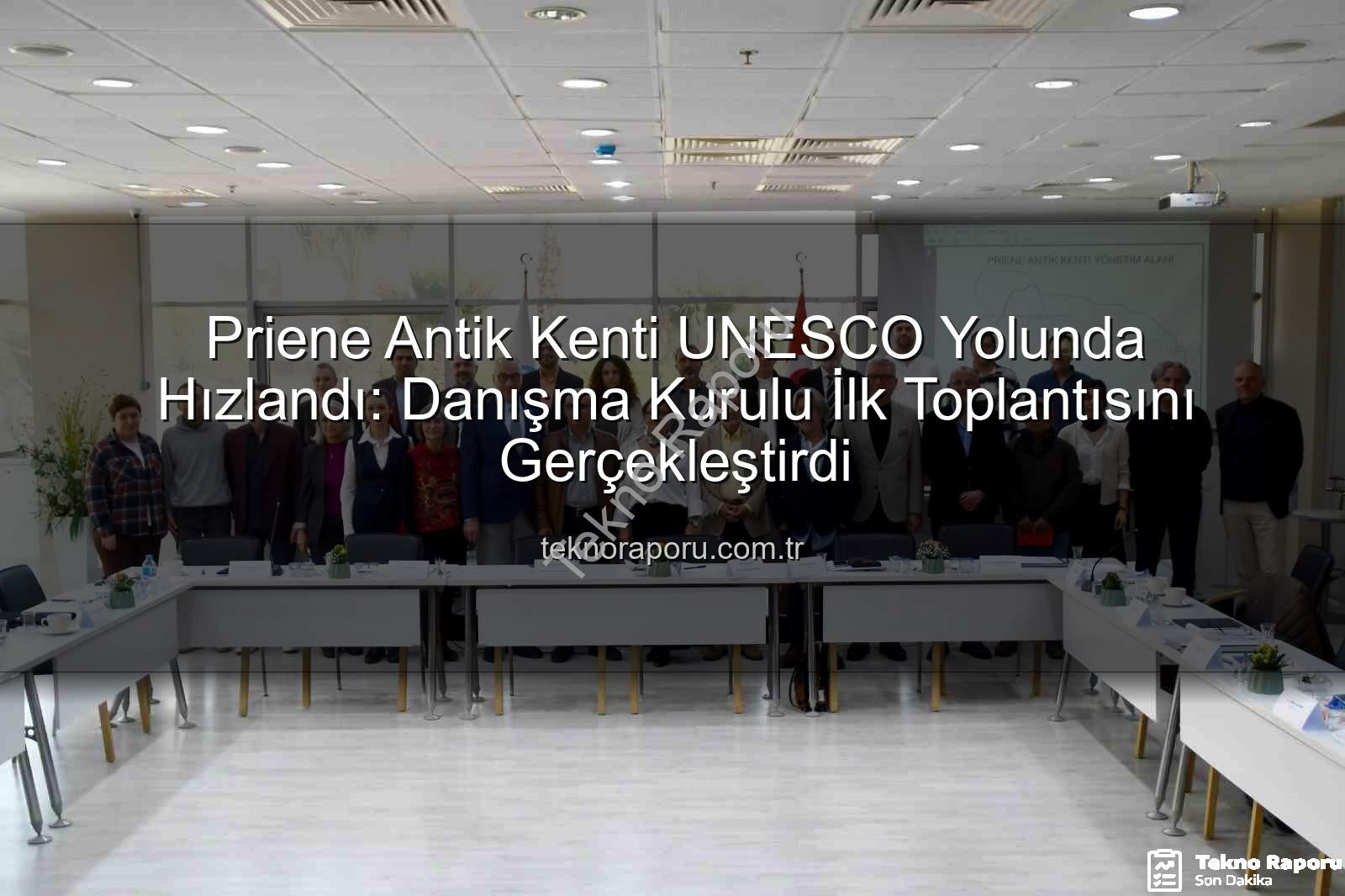 Priene Antik Kenti - Priene Antik Kenti UNESCO Yolunda Hızlandı: Danışma Kurulu İlk Toplantısını Gerçekleştirdi