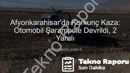 Afyonkarahisar’da Korkunç Kaza: Otomobil Şarampole Devrildi, 2 Yaralı