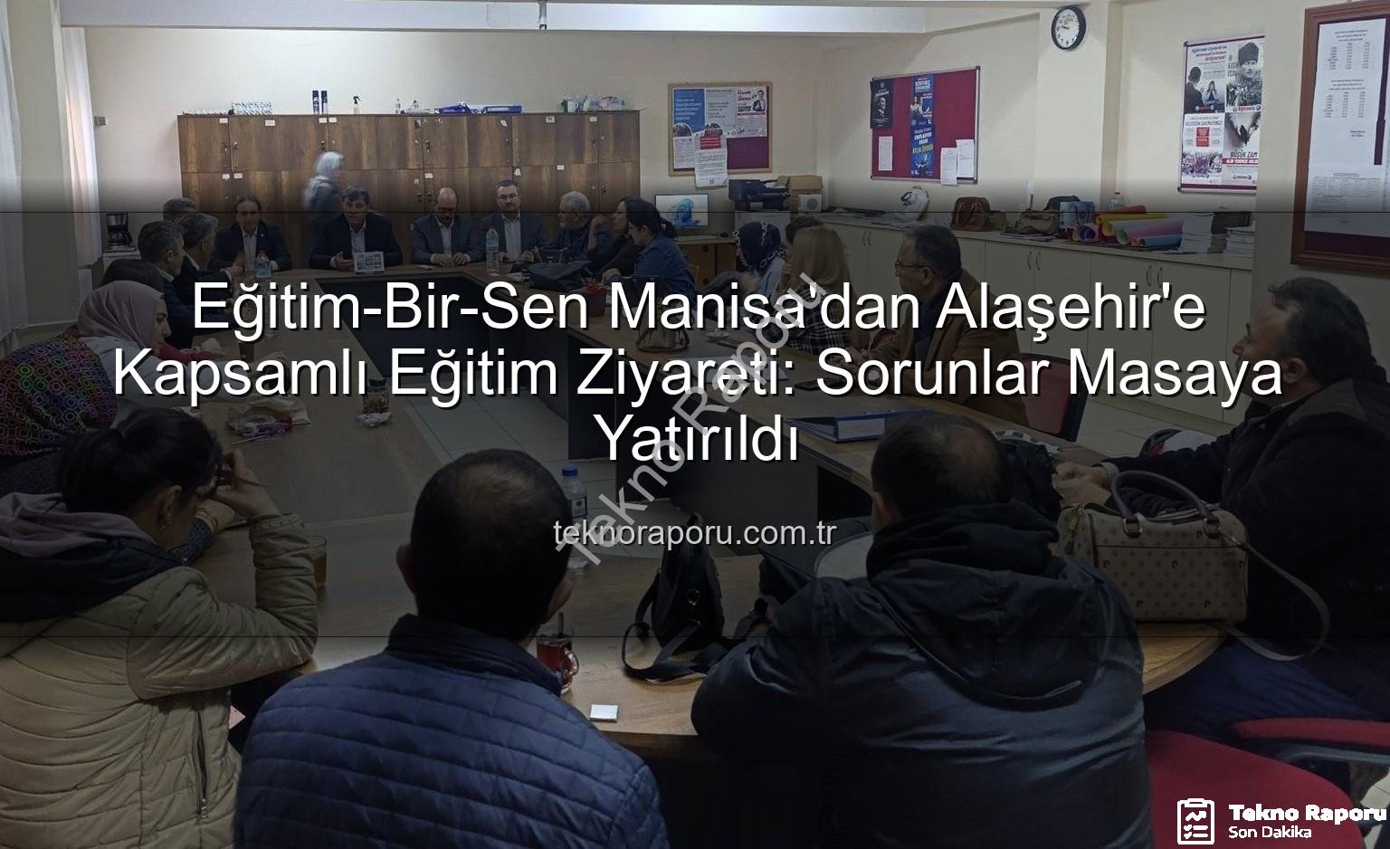 Eğitim-Bir-Sen Manisa - Eğitim-Bir-Sen Manisa'dan Alaşehir'e Kapsamlı Eğitim Ziyareti: Sorunlar Masaya Yatırıldı