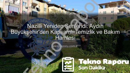 Nazilli Yeniden Şenlendi: Aydın Büyükşehir’den Kapsamlı Temizlik ve Bakım Hamlesi