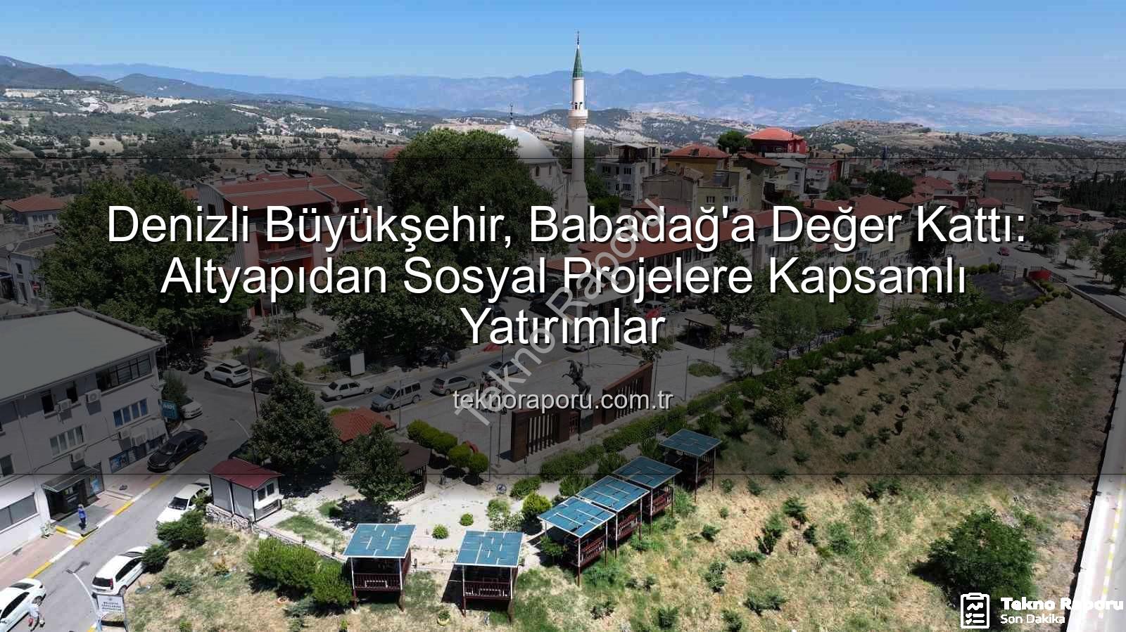 Babadağ yatırımları - Denizli Büyükşehir, Babadağ'a Değer Kattı: Altyapıdan Sosyal Projelere Kapsamlı Yatırımlar