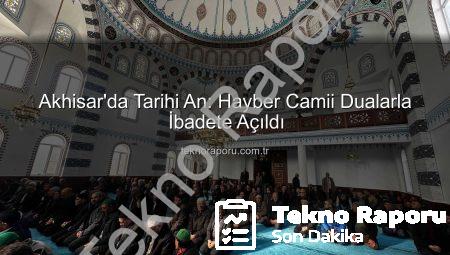 Akhisar’da Tarihi An: Hayber Camii Dualarla İbadete Açıldı