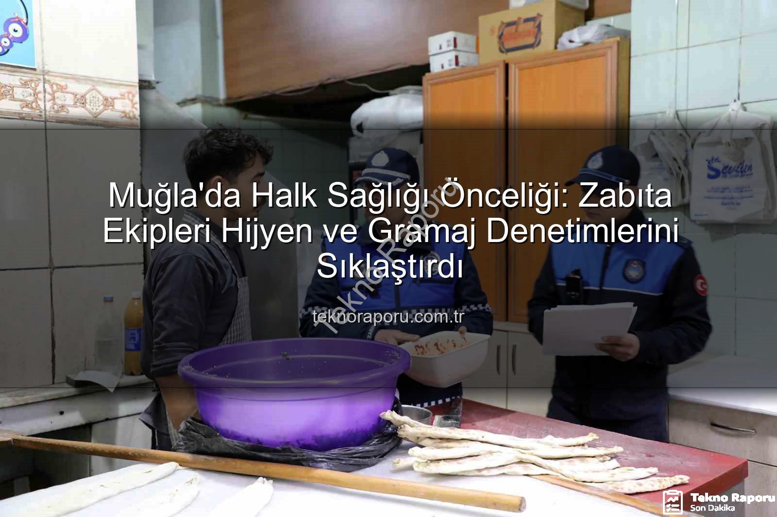 Muğla zabıta denetimi - Muğla'da Halk Sağlığı Önceliği: Zabıta Ekipleri Hijyen ve Gramaj Denetimlerini Sıklaştırdı
