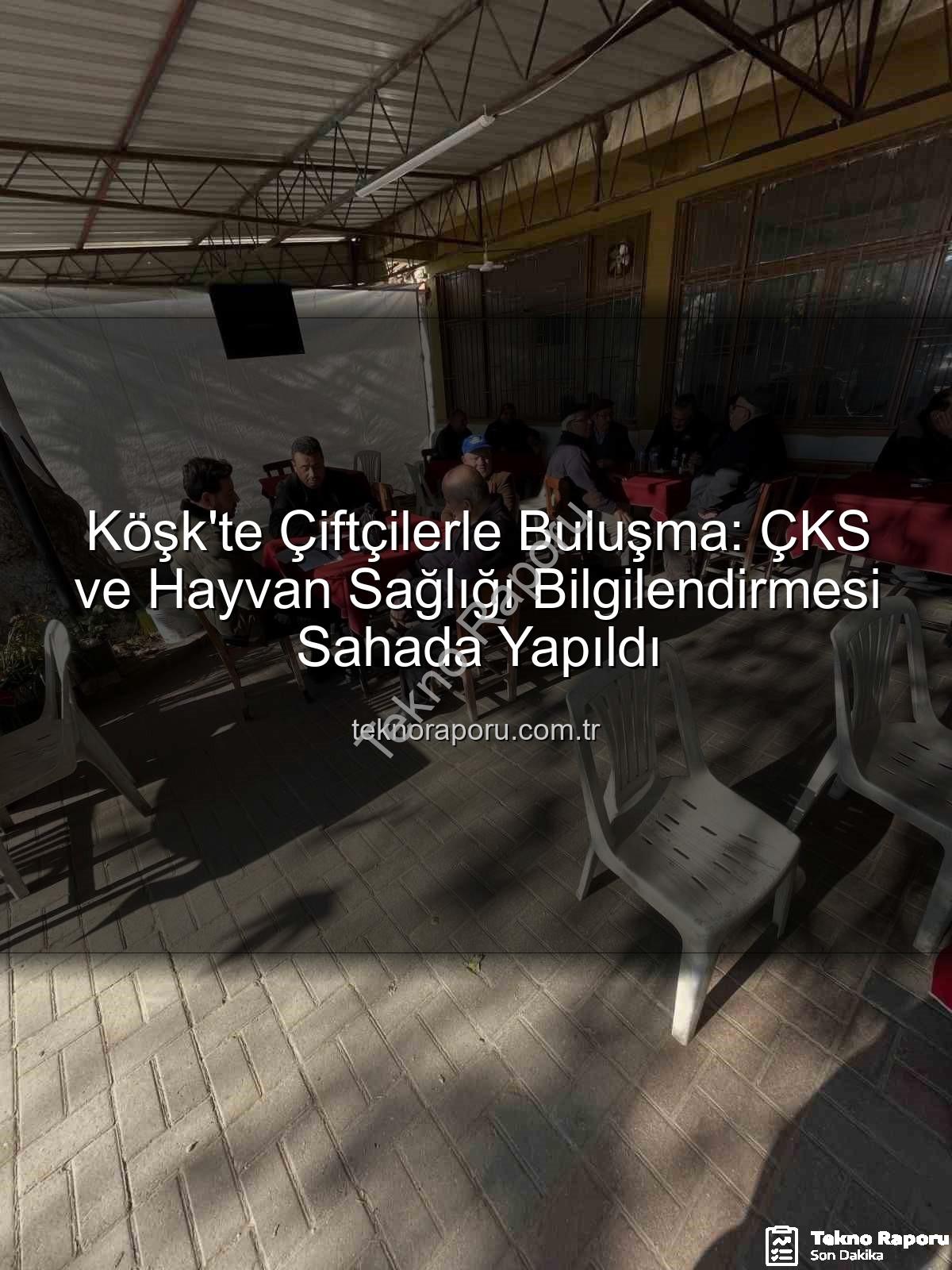 ÇKS ve hayvan hastalıkları - Köşk'te Çiftçilerle Buluşma: ÇKS ve Hayvan Sağlığı Bilgilendirmesi Sahada Yapıldı