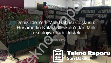 Denizli’de Yerli Malı Haftası Coşkusu: Hüsamettin Kulaklı İlkokulu’ndan Milli Teknolojiye Tam Destek
