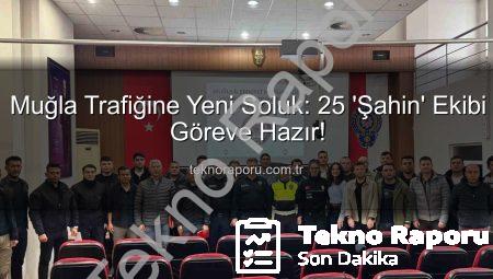 Muğla Trafiğine Yeni Soluk: 25 ‘Şahin’ Ekibi Göreve Hazır!