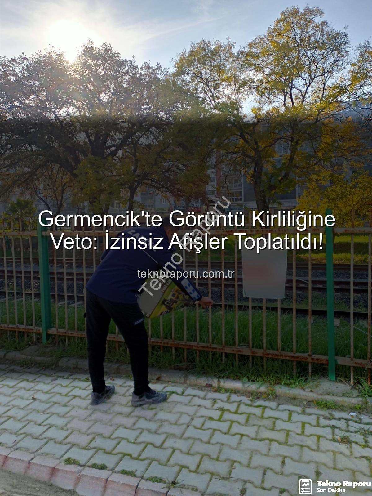 izinsiz afiş - Germencik'te Görüntü Kirliliğine Veto: İzinsiz Afişler Toplatıldı!