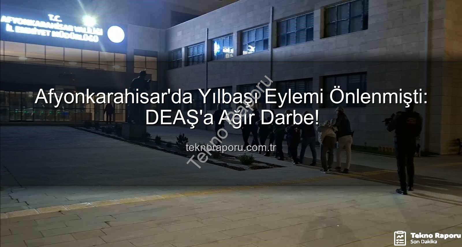 DEAŞ yılbaşı eylemi - Afyonkarahisar'da Yılbaşı Eylemi Önlenmişti: DEAŞ'a Ağır Darbe!