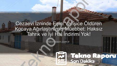 Cezaevi İzninde Eşini Vahşice Katleden Kocaya Ağırlaştırılmış Müebbet: Kadın Cinayetlerinde Emsal Karar